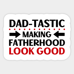 Father's Day Gift Dad-Tastic Making Fatherhood Look Good Sticker